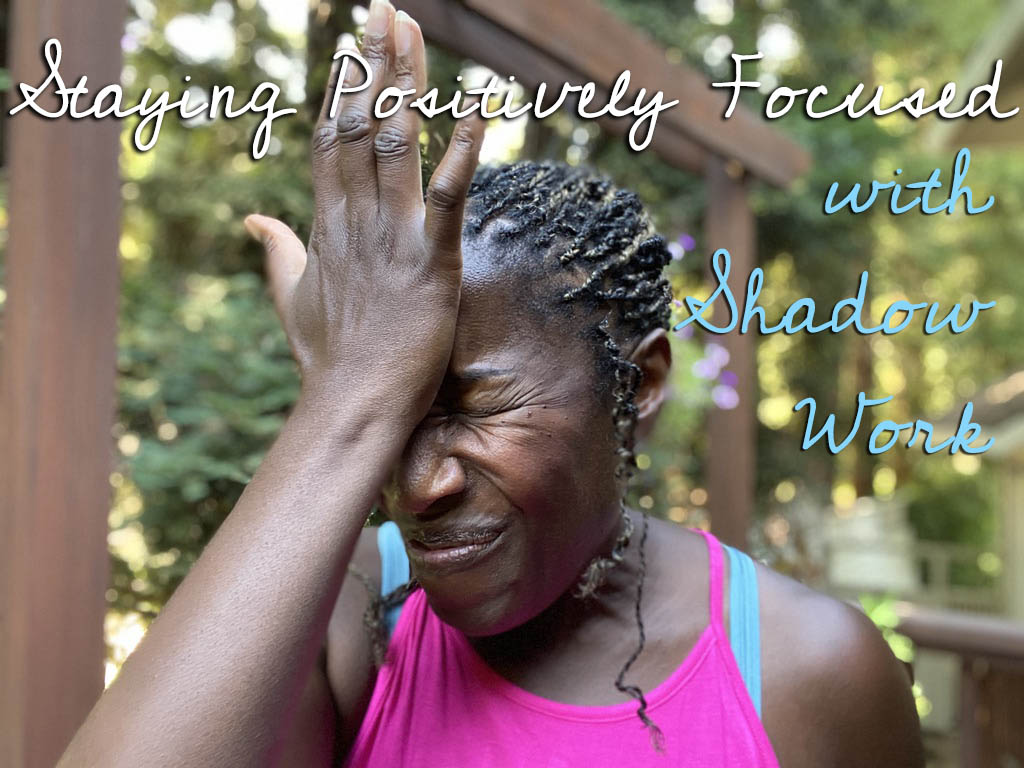 Using Shadow Work to Stay Positively Focused in Times of Trouble As a Spiritual Life Coach