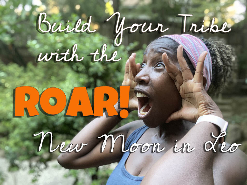 ROAR, Heart-Centered Entrepreneur!  9 Powerful Strategies You Can Implement with the  New Moon in Leo to Manifest a Pride (Tribe) of Loyal Followers